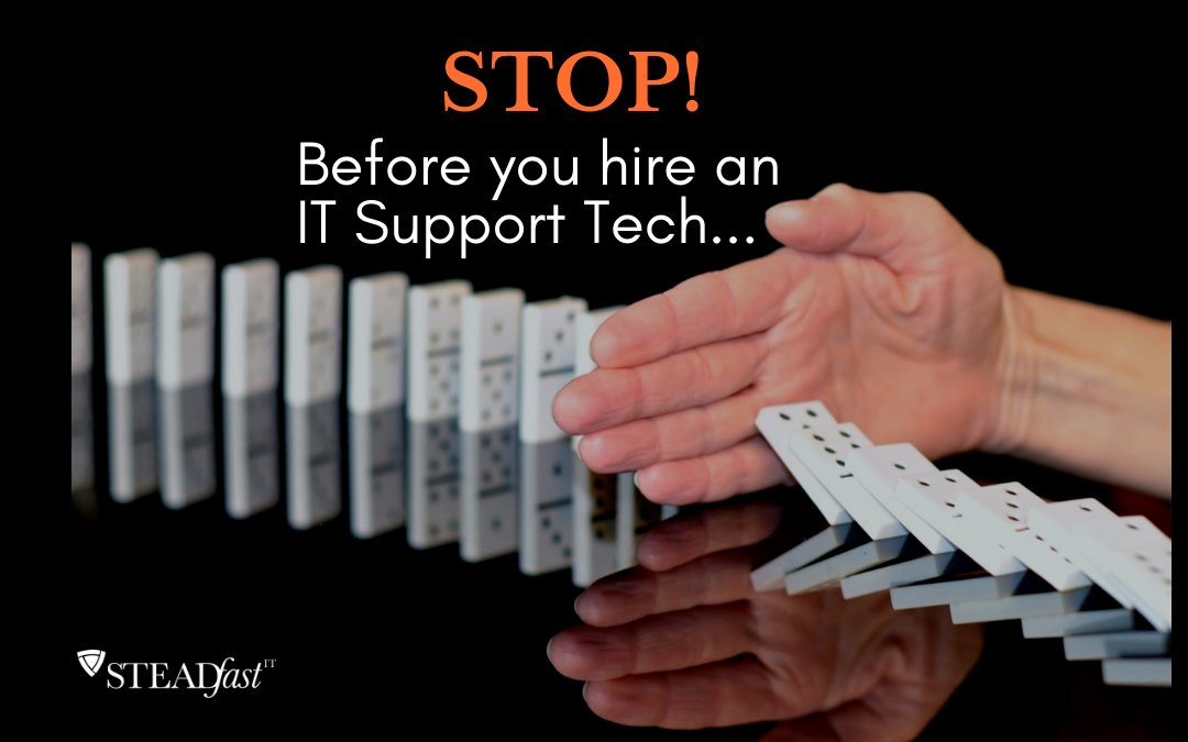 STOP! Before you hire an IT Support Tech…